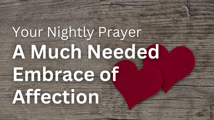 A Much Needed Embrace of Affection | Your Nightly Prayer