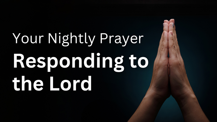 Responding to the Lord | Your Nightly Prayer