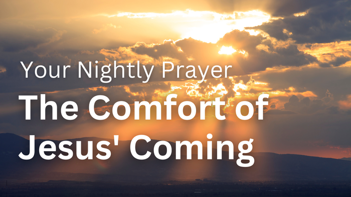 The Comfort of Jesus' Coming | Your Nightly Prayer