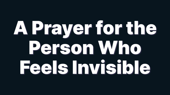 A Prayer for the Man or Woman Who Feels Invisible | Your Daily Prayer