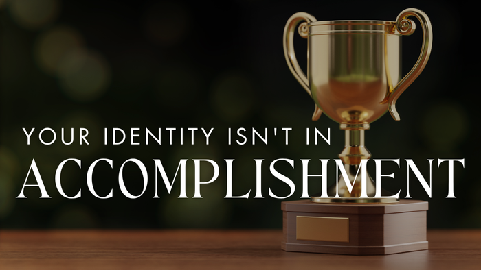 Your Identity Isn't in Accomplishment | Your Nightly Prayer