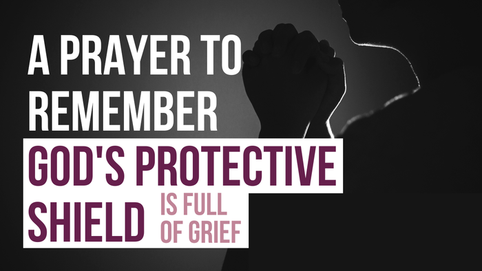 A Prayer to Remember God's Protective Shield Around Us | Your Daily Prayer