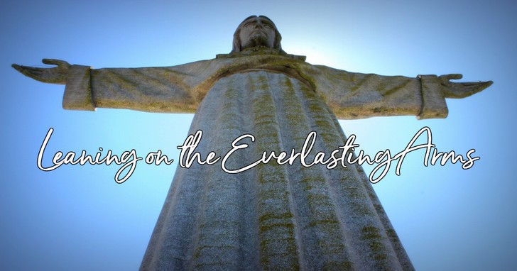 Leaning on the Everlasting Arms