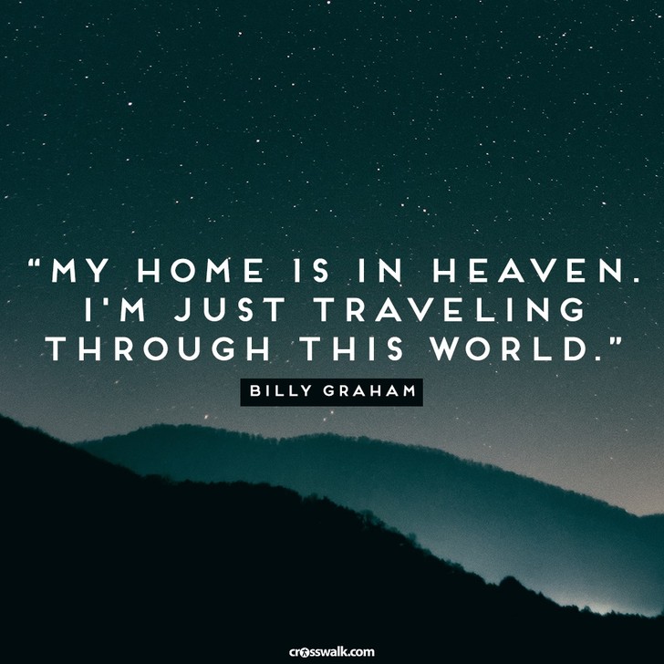 My Home is Heaven. I'm Just Traveling through this World. - Billy Graham