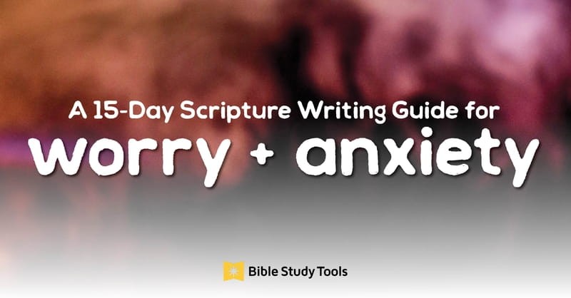 A 15-Day Scripture Writing Guide for Worry and Anxiety
