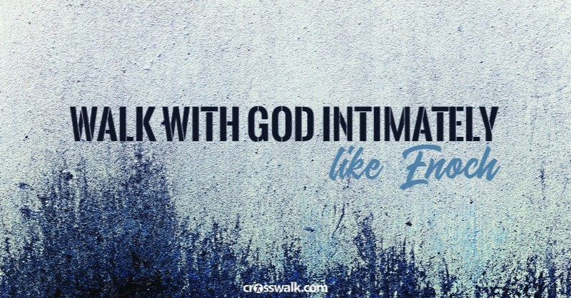 1. Walk with God intimately – like Enoch. 