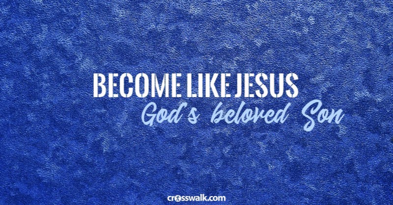 10. Become like Jesus – God’s beloved Son 