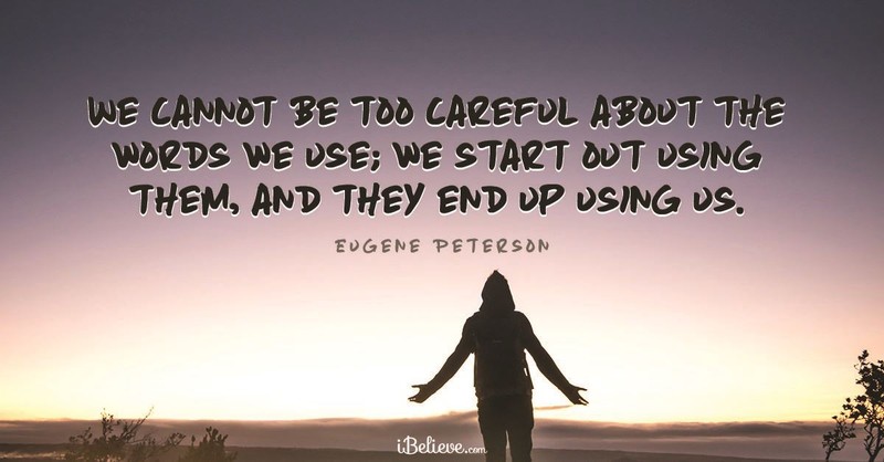 “We cannot be too careful about the words we use; we start out using them, and they end up using us.”