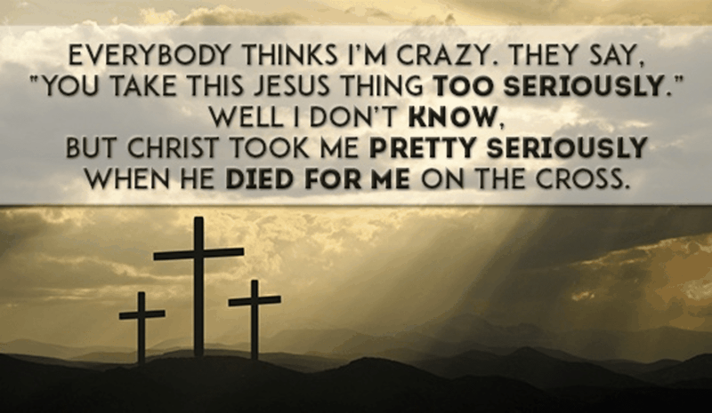 Jesus Took Me Seriously - Christian Inspirational Images