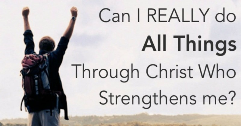 Can I Really "Do All Things through Christ Who Strengthens Me?" (Philippians 4:13)