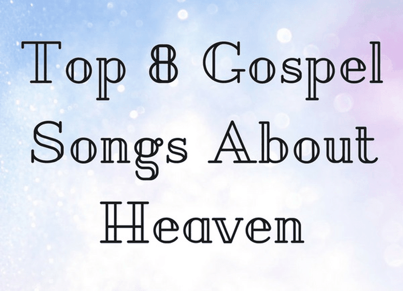 Top 8 Gospel Songs About Heaven