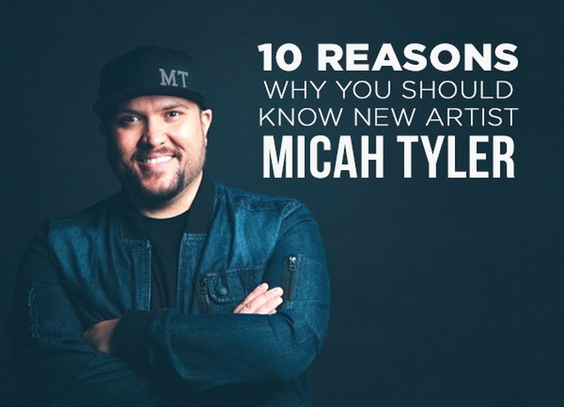 10 Reasons Why You Should Know New Artist Micah Tyler