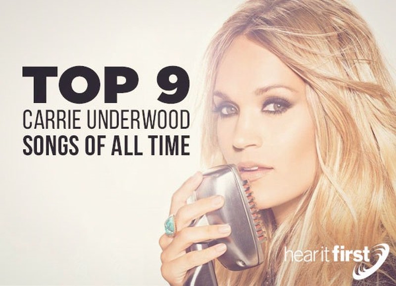 Top 9 Carrie Underwood Songs Of All Time