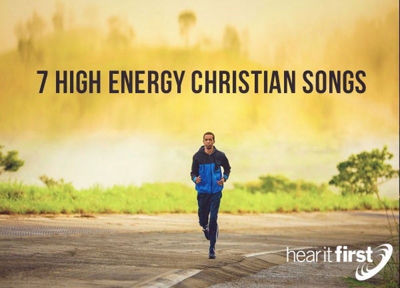 7 High Energy Christian Songs