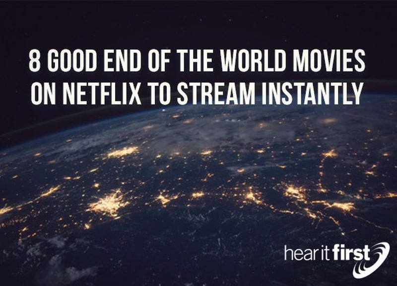 8 Good End Of The World Movies On Netflix To Stream Instantly