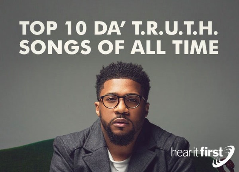 Top 10 Da’ T.R.U.T.H.  Songs of All Time