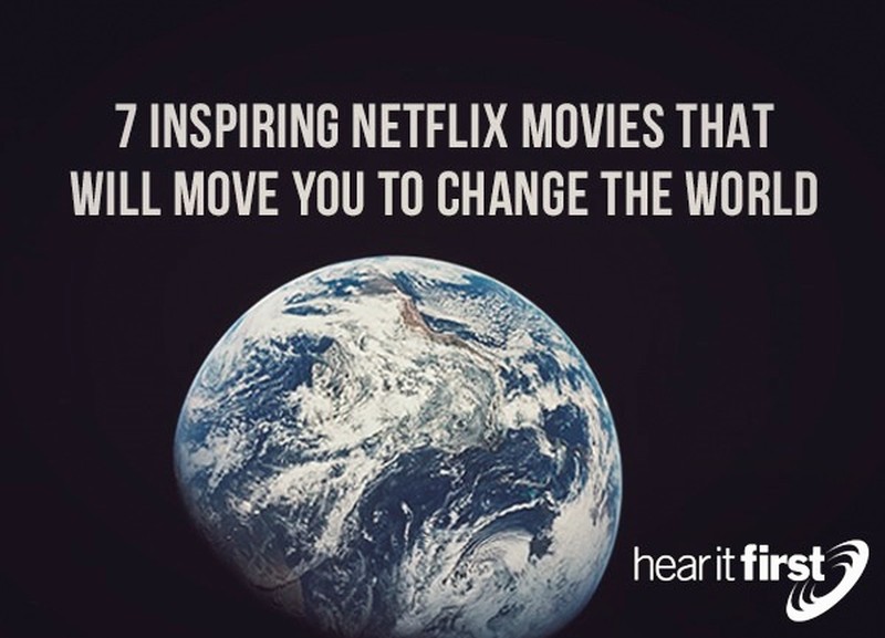 7 Inspiring Netflix Movies That Will Move You To Change The World