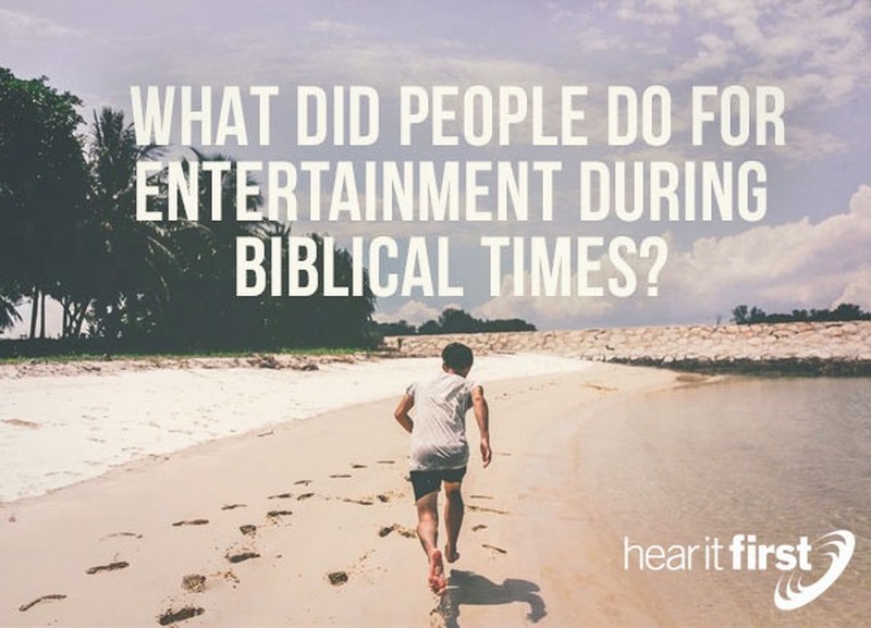 What Did People Do For Entertainment During Biblical Times?
