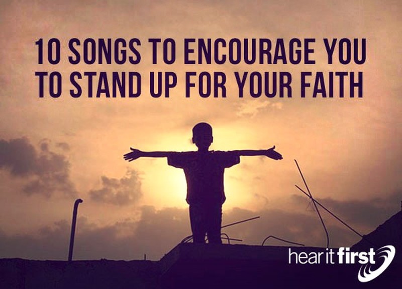 10 Songs to Encourage You to Stand Up For Your Faith