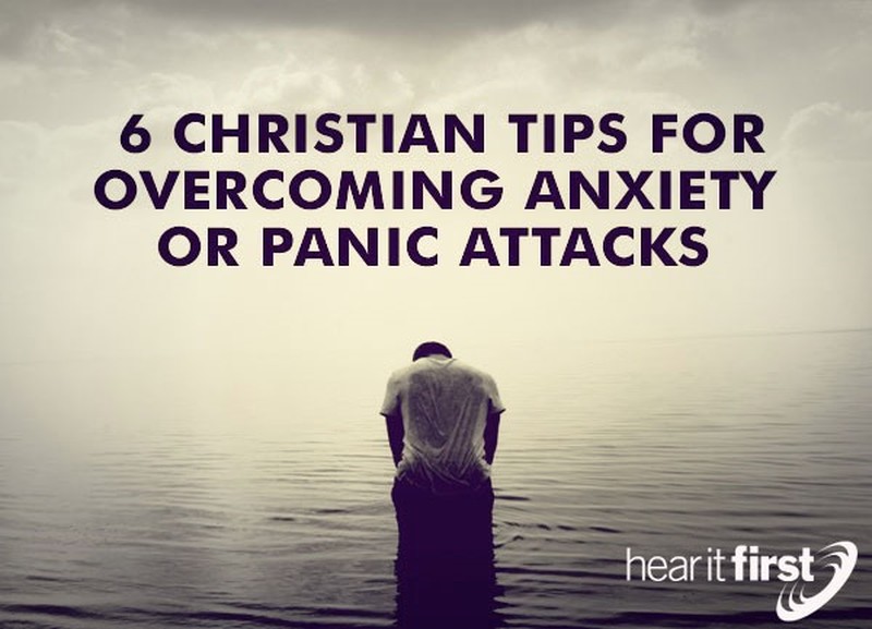 6 Christian Tips For Overcoming Anxiety Or Panic Attacks