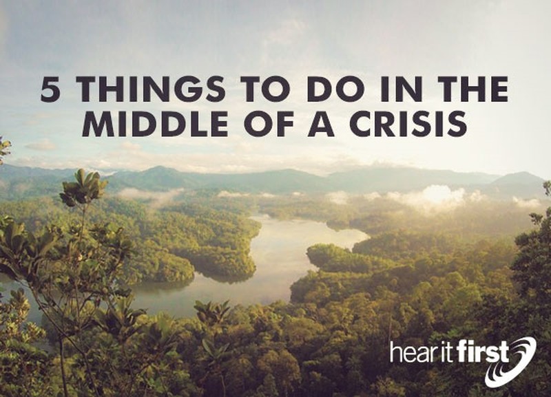 5 Things To Do In The Middle Of A Crisis