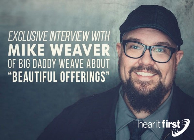 Exclusive Interview with Mike Weaver of Big Daddy Weave About “Beautiful Offerings”