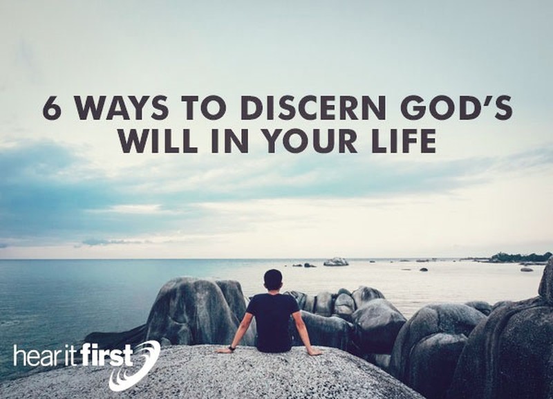 6 Ways To Discern God’s Will In Your Life