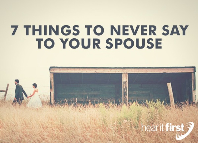 7 Things To Never Say To Your Spouse