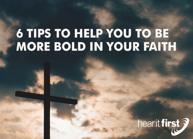 6 Tips To Help To Be More Bold In Your Faith