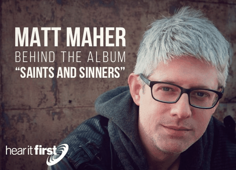 Matt Maher – Behind the Album “Saints and Sinners”