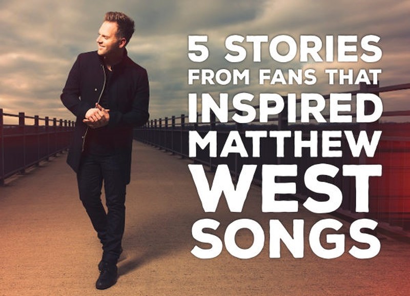 5 Stories From Fans That Inspired Matthew West Songs