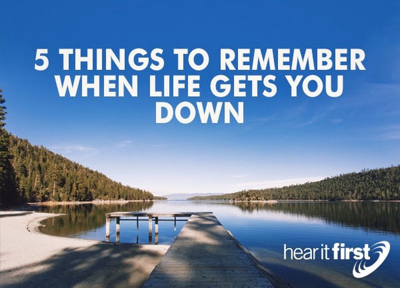 5 Things To Remember When Life Gets You Down