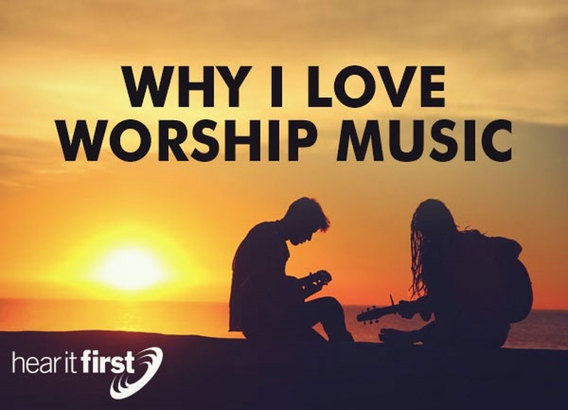 Why I Love Worship Music 