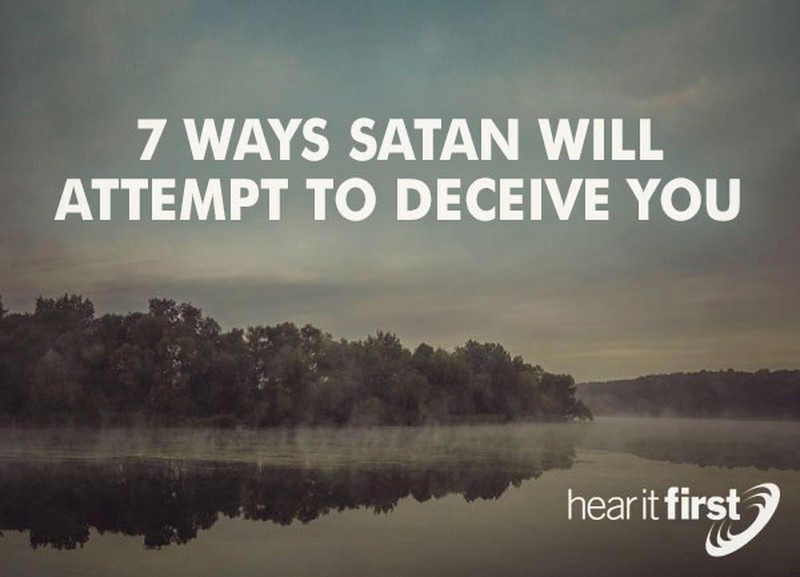 7 Ways Satan Will Attempt To Deceive You