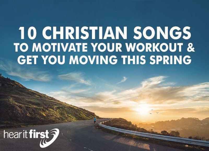 10 Christian Songs To Motivate Your Workout and Get You Moving This Spring