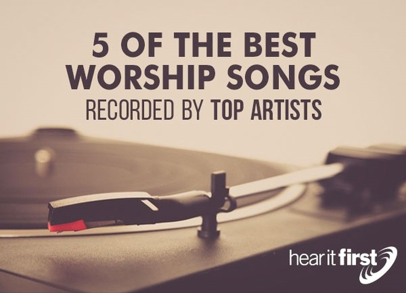 5 Of The Best Worship Songs Recorded By Top Artists