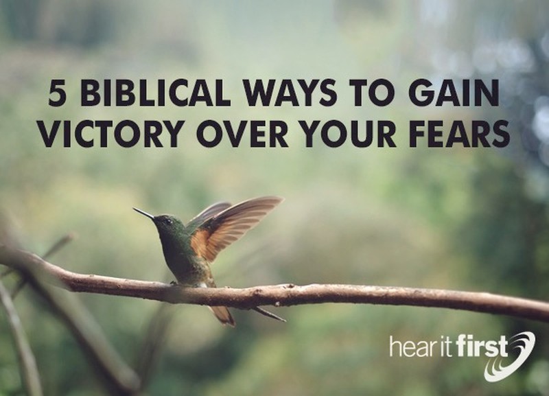 5 Biblical Ways To Gain Victory Over Your Fears