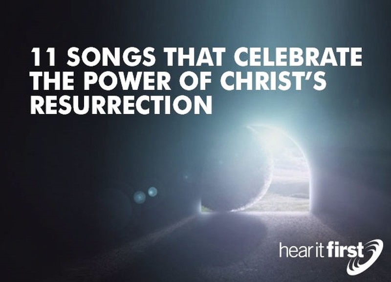 11 Songs That Celebrate the Power of Christ’s Resurrection