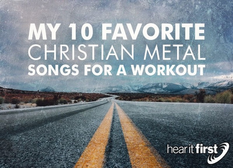 My 10 Favorite Christian Metal Songs For A Workout