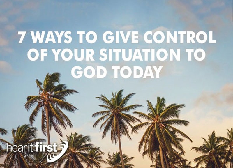 7 Ways To Give Control of Your Situation to God Today