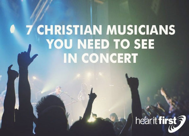 7 Christian Musicians You Need To See In Concert
