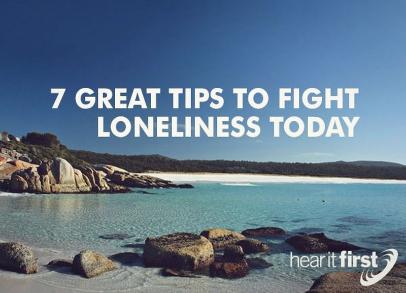 7 Great Tips To Fight Loneliness Today