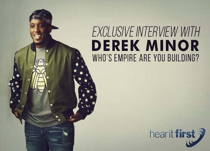 Exclusive Interview With Derek Minor: Who’s Empire Are You Building?