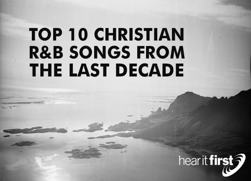 Top 10 Christian R&B Songs From The Last Decade