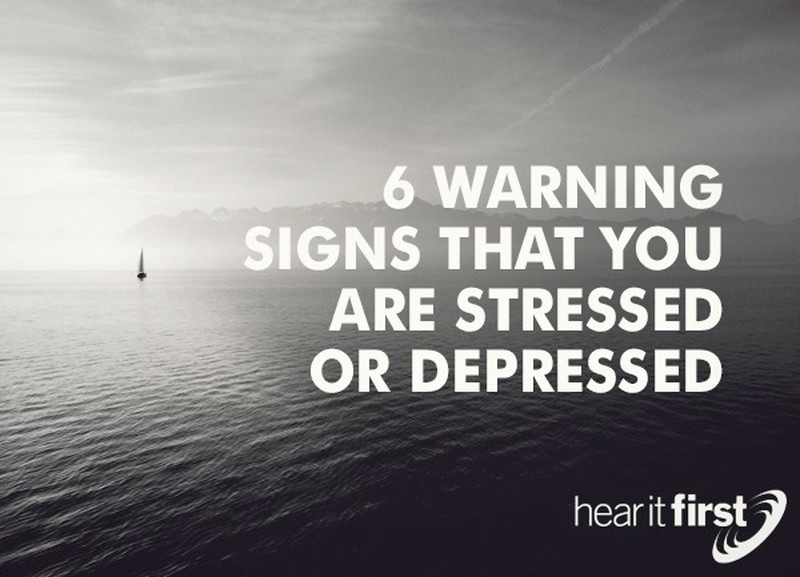 6 Warning Signs That You Are Stressed or Depressed