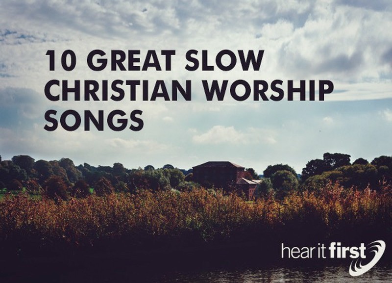 10 Great Slow Christian Worship Songs
