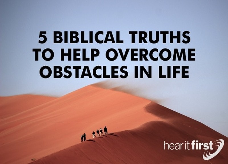 5-biblical-truths-to-help-overcome-obstacles-in-life-powerful