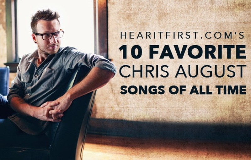 10 Favorite Chris August Songs Of All Time