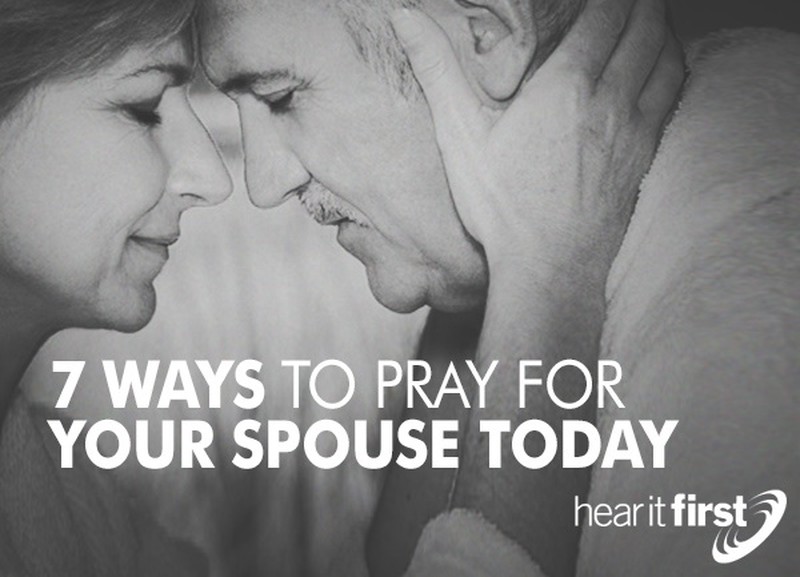 7 Ways To Pray For Your Spouse Today