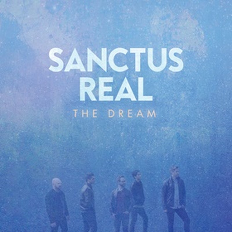 Sanctus Real releases THE DREAM; Launches #thedreamisYou Campaign For Fans